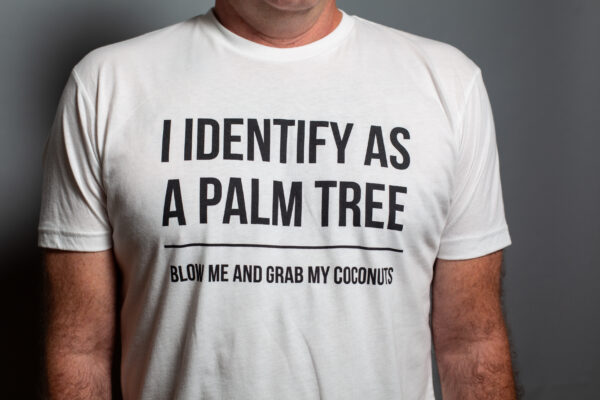 I Identify as A Palm Tree, Blow Me And Grab My Coconuts!